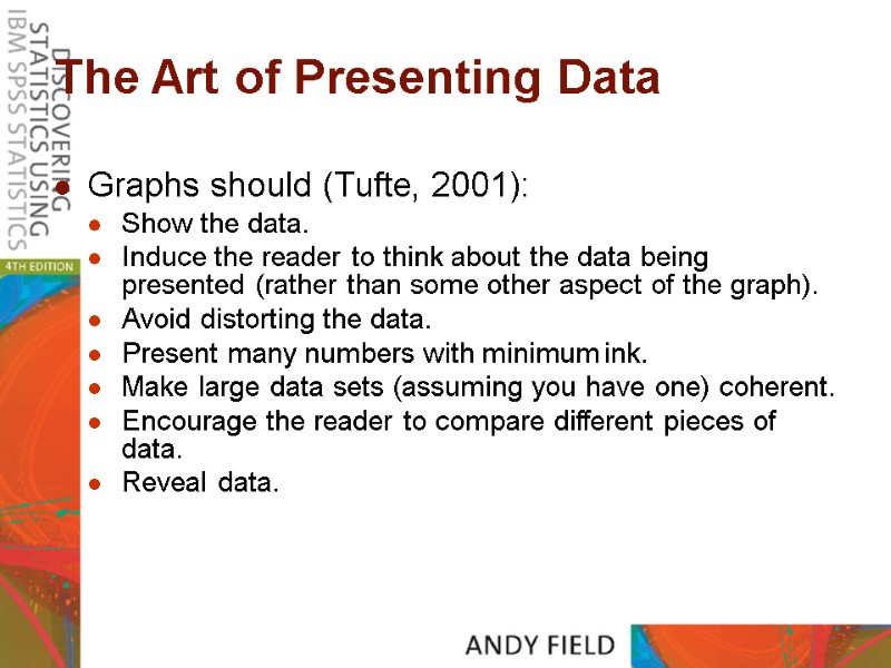The Art of Presenting Data Graphs should (Tufte, 2001): Show the data. Induce the